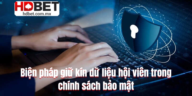 Biện pháp giữ kín dữ liệu hội viên trong chính sách bảo mật