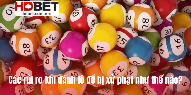 Các rủi ro khi đánh lô đề bị xử phạt như thế nào?