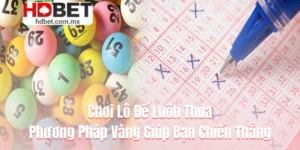 Chơi Lô Đề Luôn Thua - Phương Pháp Vàng Giúp Bạn Chiến Thắng