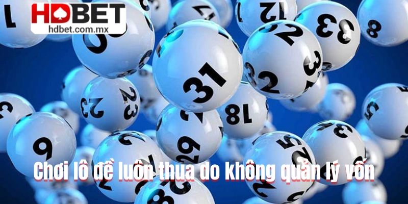 Chơi lô đề luôn thua do không quản lý vốn