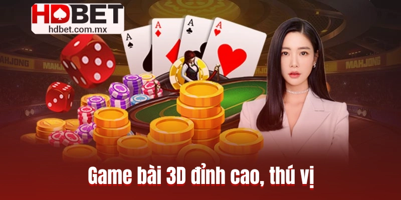 Game bài 3D đỉnh cao, thú vị