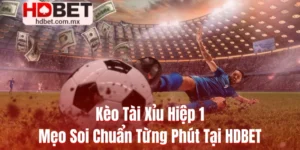 Kèo Tài Xỉu Hiệp 1 | Top Mẹo Soi Chuẩn Từng Phút Tại HDBET