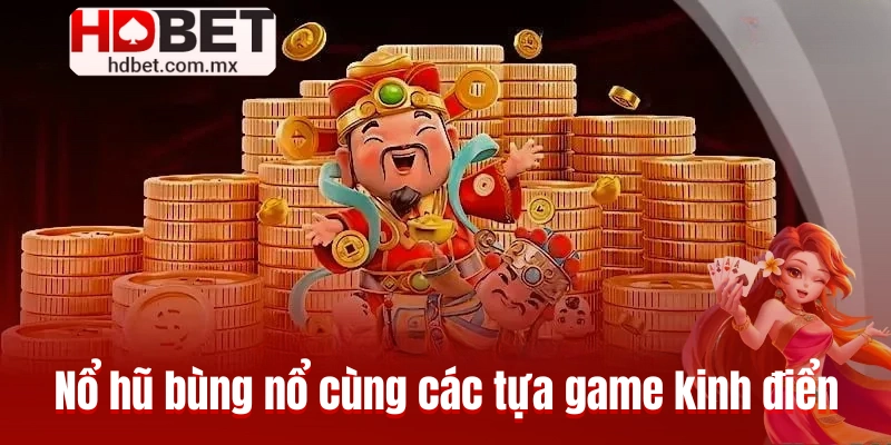 Nổ hũ bùng nổ cùng các tựa game kinh điển