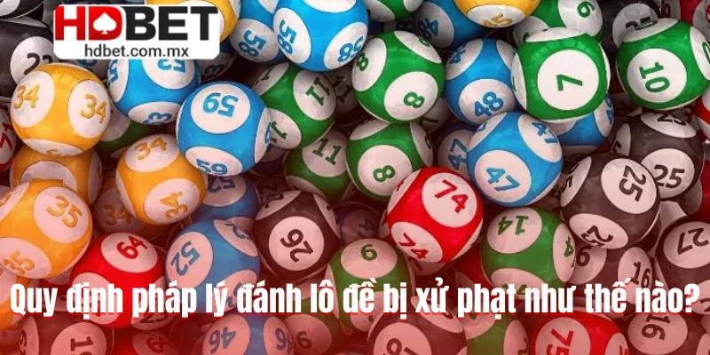 Quy định pháp lý đánh lô đề bị xử phạt như thế nào?